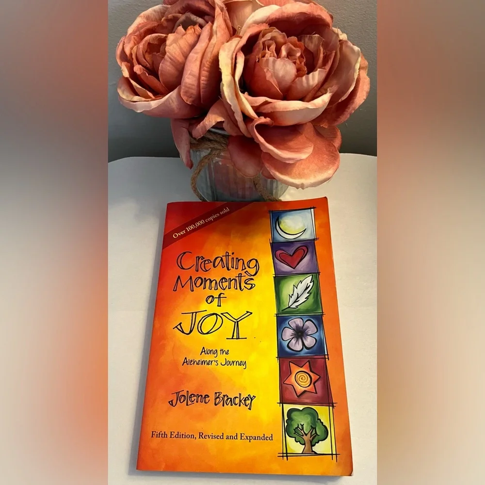 NEW BOOK-CREATING MOMENTS OF JOY-Along the Alzheimer’s Journey by Jolene Brackey - Picture 11 of 11